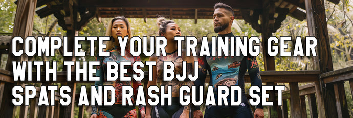 Complete Your Training Gear with the Best BJJ Spats and Rash Guard Set