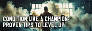 Condition Like a Champion: Proven Tips to Level Up
