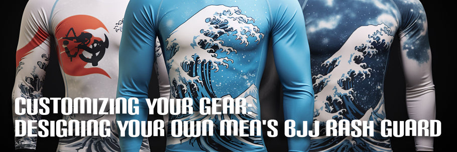 Customizing Your Gear: Designing Your Own Men's BJJ Rash Guard