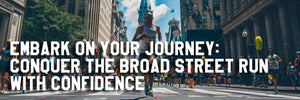 Embark on Your Journey: Conquer the Broad Street Run with Confidence