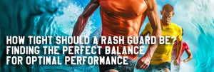 How Tight Should a Rash Guard Be? Finding the Perfect Balance for Optimal Performance