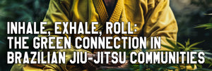 Inhale, Exhale, Roll: The Green Connection in Brazilian Jiu-Jitsu Communities