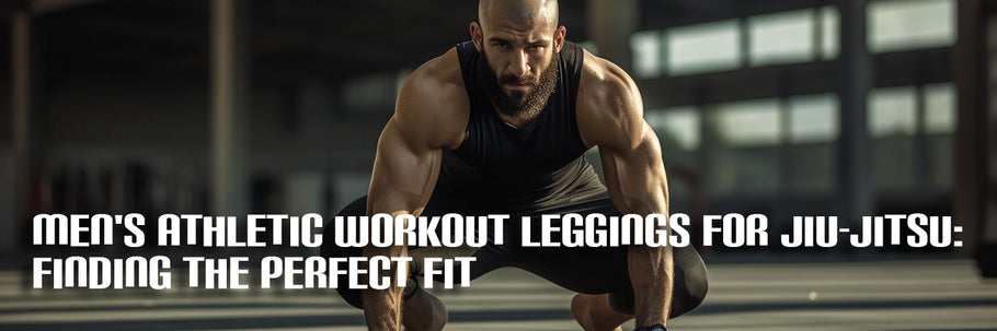 Men's Athletic Workout Leggings for Jiu-Jitsu: Finding the Perfect Fit