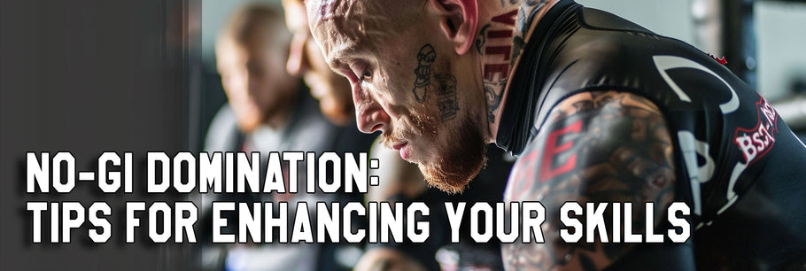 No-Gi Domination: Tips for Enhancing Your Skills