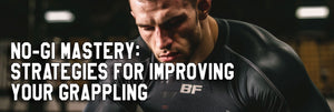 No-Gi Mastery: Strategies for Improving Your Grappling