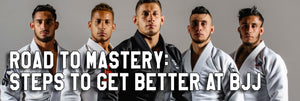 Road to Mastery: Steps to Get Better at BJJ