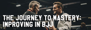 The Journey to Mastery: Improving in BJJ