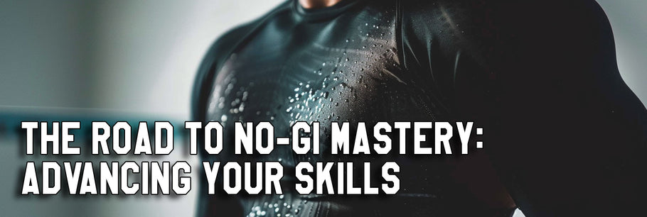 The Road to No-Gi Mastery: Advancing Your Skills