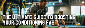 The Ultimate Guide to Boosting Your Conditioning Fast