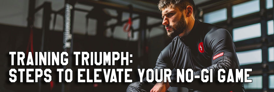 Training Triumph: Steps to Elevate Your No-Gi Game