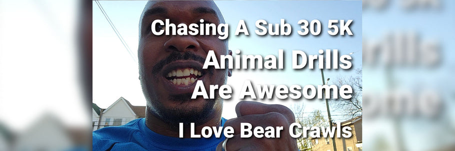 Chasing A Sub 30 Min 5K & Animal Drills Are Awesome, I Love Bear Crawls!