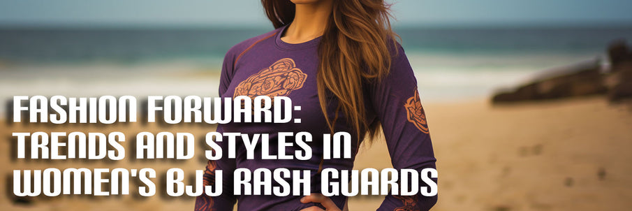 Fashion Forward: Trends and Styles in Women's BJJ Rash Guards
